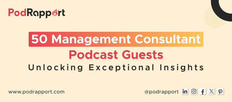 50 Management Consultant Podcast Guests - Bringing Exceptional Insights50 Management Consultant Podcast Guests - Bringing Exceptional Insights