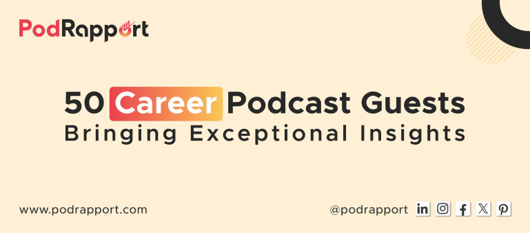 50 Career Podcast Guests - Bringing Exceptional Insights by PodRapport