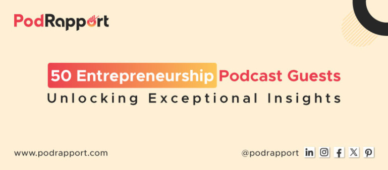 50 Entrepreneurship Podcast Guests - Unlocking Exceptional Insights