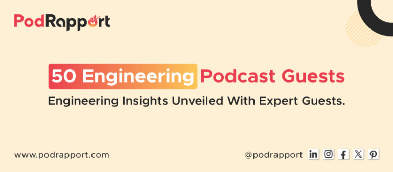 50 Engineering Podcast Guests - Bringing Exceptional Insights by PodRapport