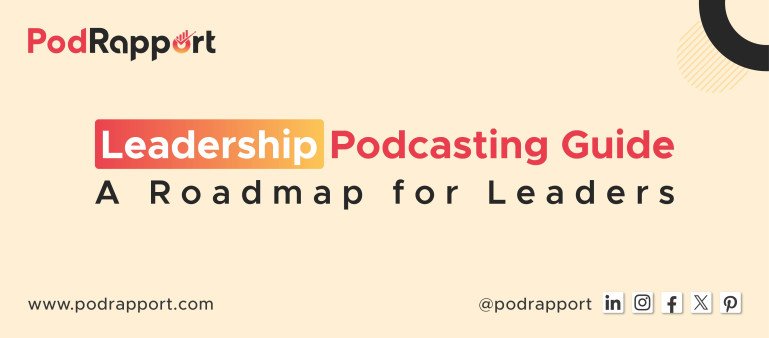 Leadership podcasting guide - A Roadmap for Leaders by PodRapport