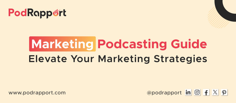 Marketing Podcasting Guide - Elevate Your Marketing Strategies